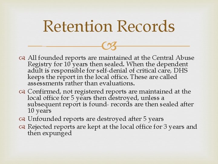 Retention Records All founded reports are maintained at the Central Abuse Registry for 10