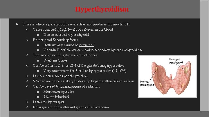 Hyperthyroidism ● Disease where a parathyroid is overactive and produces too much PTH ○