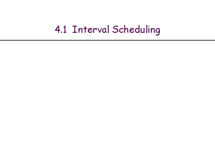 4. 1 Interval Scheduling 