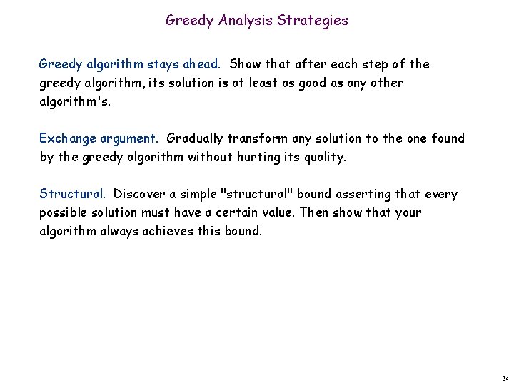 Greedy Analysis Strategies Greedy algorithm stays ahead. Show that after each step of the