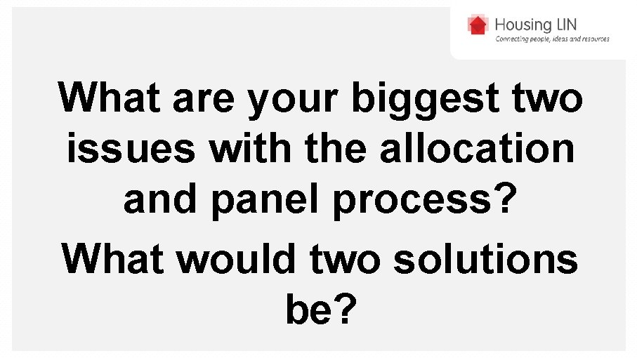 What are your biggest two issues with the allocation and panel process? What would