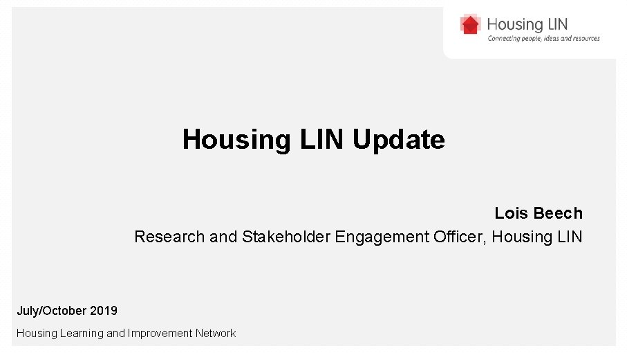 Housing LIN Update Lois Beech Research and Stakeholder Engagement Officer, Housing LIN July/October 2019