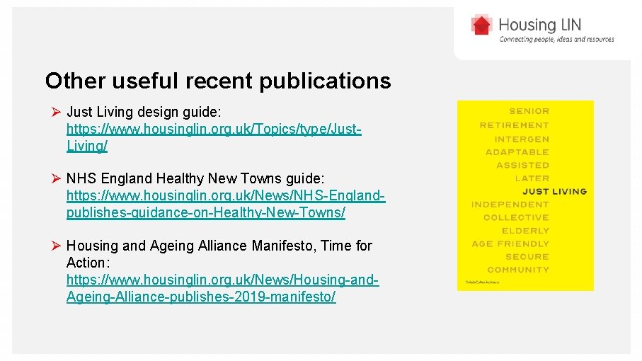 Other useful recent publications Ø Just Living design guide: https: //www. housinglin. org. uk/Topics/type/Just.