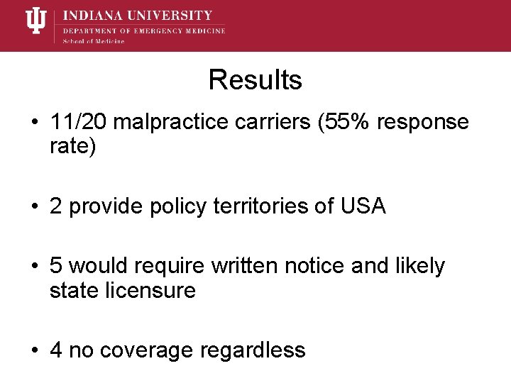 Results • 11/20 malpractice carriers (55% response rate) • 2 provide policy territories of