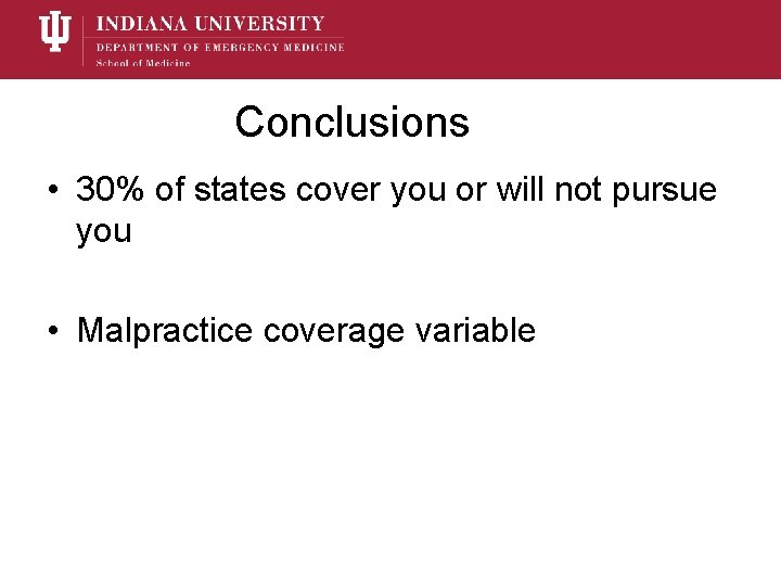 Conclusions • 30% of states cover you or will not pursue you • Malpractice