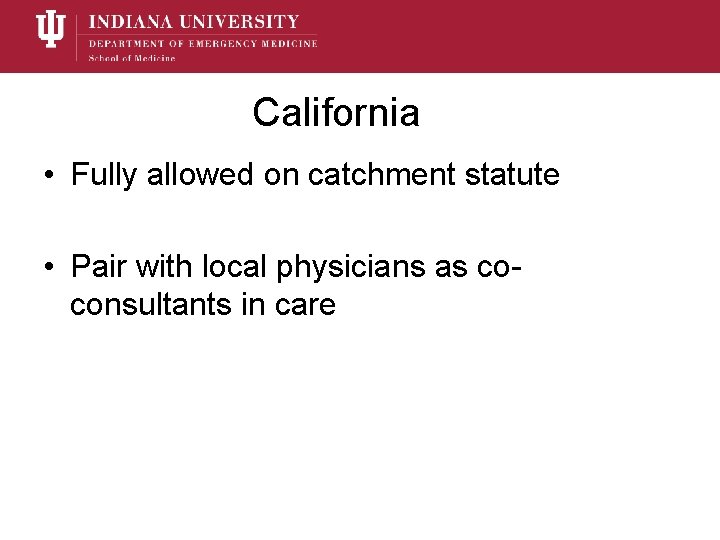 California • Fully allowed on catchment statute • Pair with local physicians as coconsultants