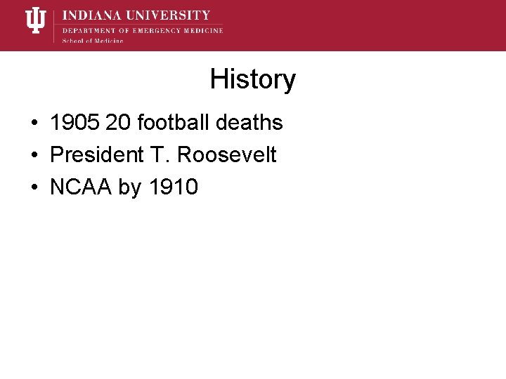 History • 1905 20 football deaths • President T. Roosevelt • NCAA by 1910