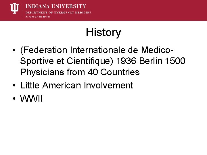 History • (Federation Internationale de Medico. Sportive et Cientifique) 1936 Berlin 1500 Physicians from