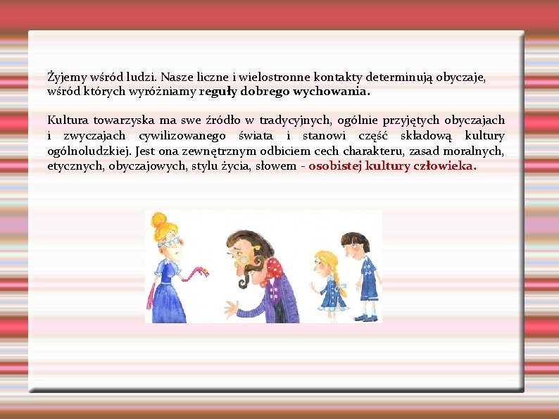 Żyjemy wśród ludzi. Nasze liczne i wielostronne kontakty determinują obyczaje, wśród których wyróżniamy reguły