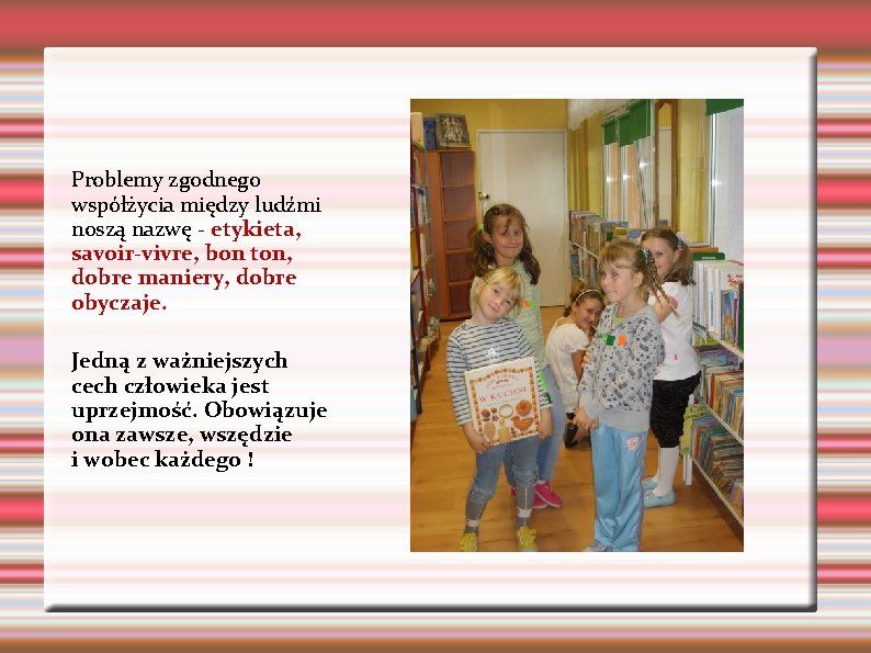 Problemy zgodnego współżycia między ludźmi noszą nazwę - etykieta, savoir-vivre, bon ton, dobre maniery, Problemy zgodnego współżycia między ludźmi noszą nazwę - etykieta, savoir-vivre, bon ton, dobre maniery,