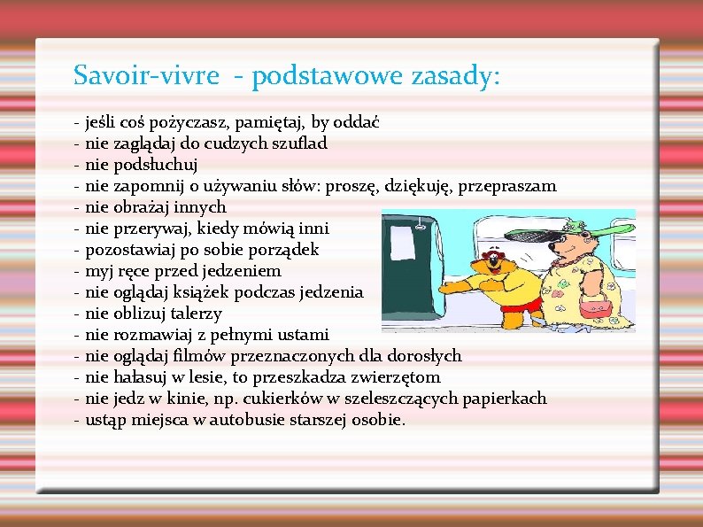 Savoir-vivre - podstawowe zasady: - jeśli coś pożyczasz, pamiętaj, by oddać - nie zaglądaj Savoir-vivre - podstawowe zasady: - jeśli coś pożyczasz, pamiętaj, by oddać - nie zaglądaj