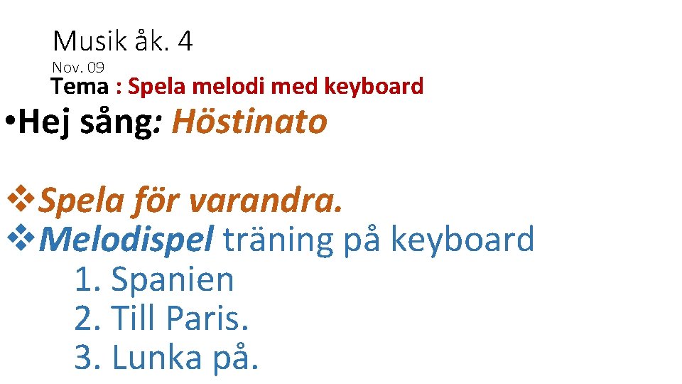 Musik åk. 4 Nov. 09 Tema : Spela melodi med keyboard • Hej sång: