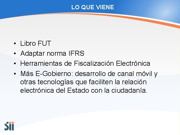 LO QUE VIENE • • Libro FUT Adaptar norma IFRS Herramientas de Fiscalización Electrónica