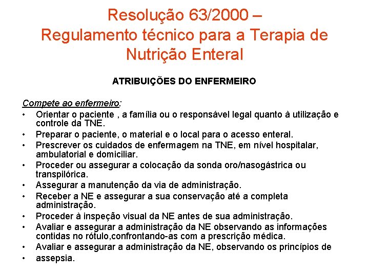 Resolução 63/2000 – Regulamento técnico para a Terapia de Nutrição Enteral ATRIBUIÇÕES DO ENFERMEIRO