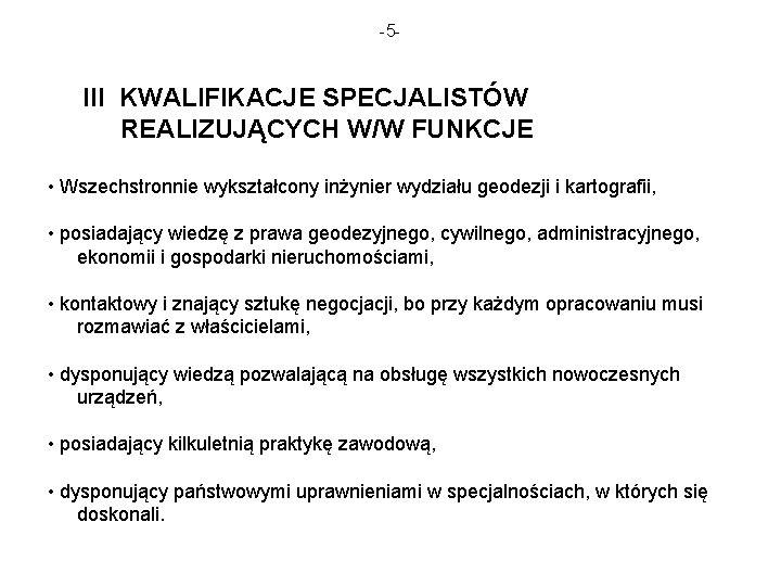 -5 - III KWALIFIKACJE SPECJALISTÓW REALIZUJĄCYCH W/W FUNKCJE • Wszechstronnie wykształcony inżynier wydziału geodezji