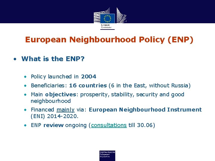 European Neighbourhood Policy (ENP) • What is the ENP? • Policy launched in 2004