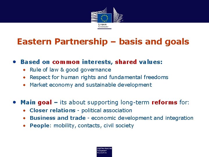 Eastern Partnership – basis and goals • Based on common interests, shared values: •