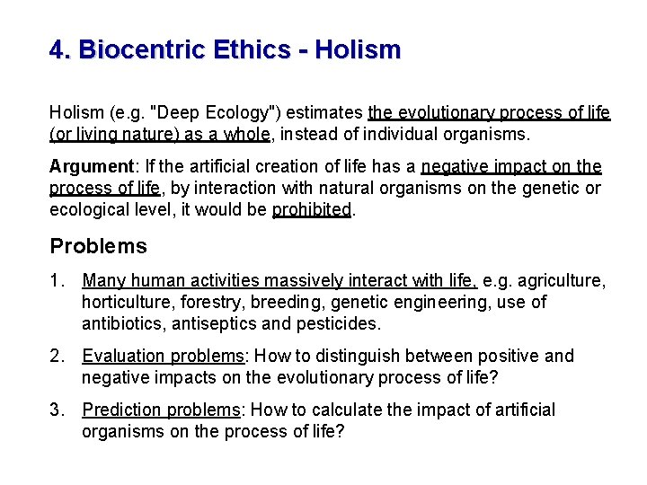 4. Biocentric Ethics - Holism (e. g. "Deep Ecology") estimates the evolutionary process of
