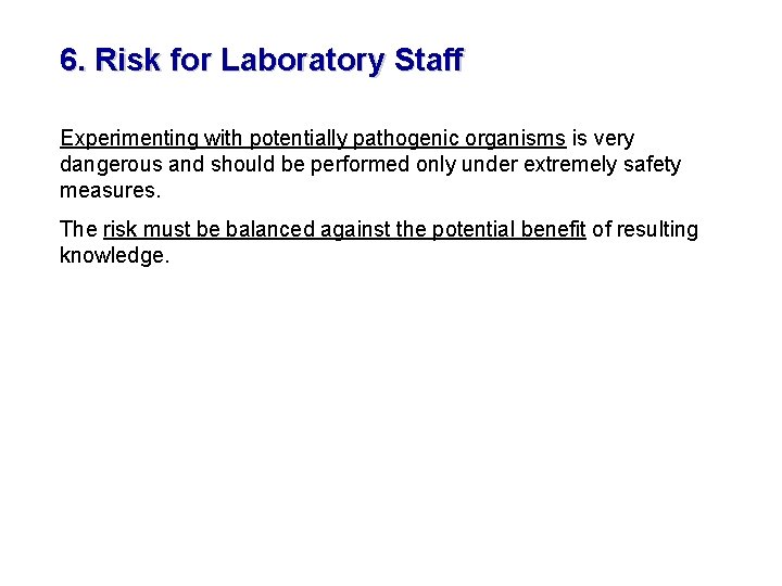 6. Risk for Laboratory Staff Experimenting with potentially pathogenic organisms is very dangerous and