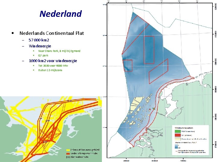 Nederland • Nederlands Continentaal Plat – – 57 000 km 2 Windenergie • •