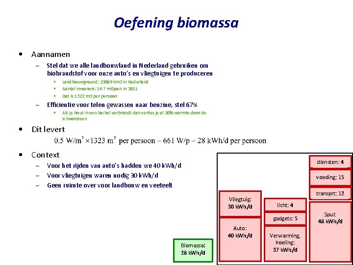 Oefening biomassa • Aannamen – Stel dat we alle landbouwland in Nederland gebruiken om