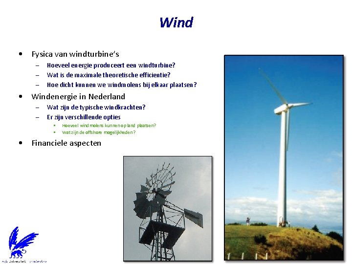 Wind • Fysica van windturbine’s – – – Hoeveel energie produceert een windturbine? Wat