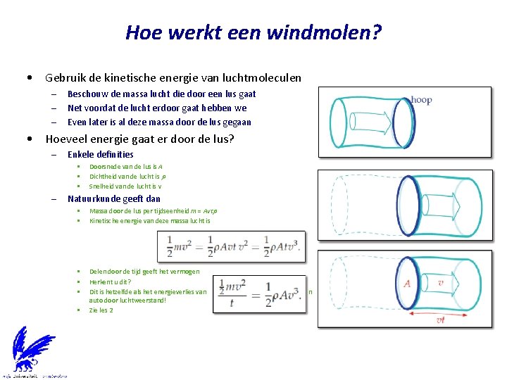 Hoe werkt een windmolen? • Gebruik de kinetische energie van luchtmoleculen – – –