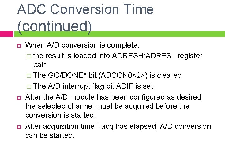 ADC Conversion Time (continued) When A/D conversion is complete: � the result is loaded