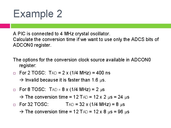 Example 2 A PIC is connected to 4 MHz crystal oscillator. Calculate the conversion