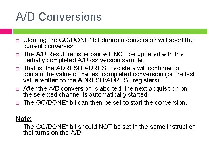 A/D Conversions Clearing the GO/DONE* bit during a conversion will abort the current conversion.