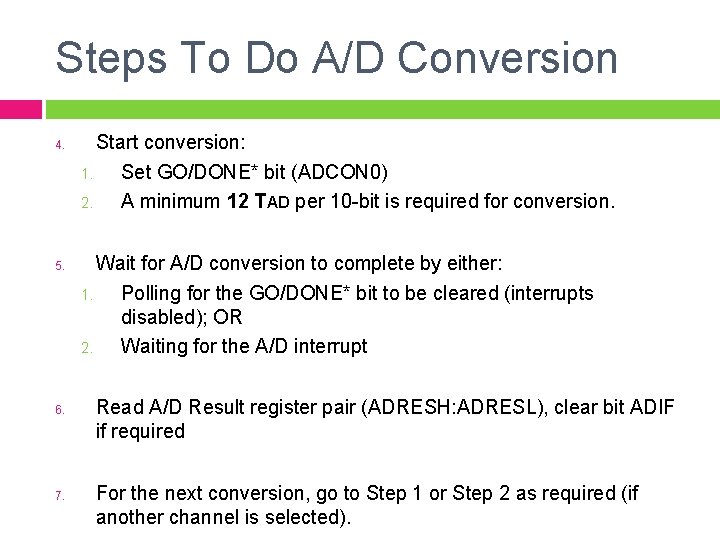 Steps To Do A/D Conversion 4. 5. 6. 7. Start conversion: 1. Set GO/DONE*