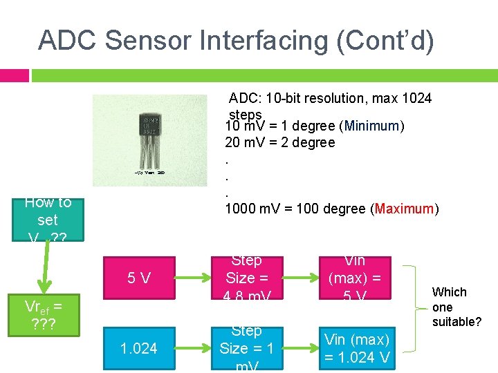 ADC Sensor Interfacing (Cont’d) ADC: 10 -bit resolution, max 1024 steps 10 m. V