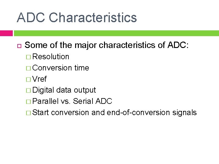 ADC Characteristics Some of the major characteristics of ADC: � Resolution � Conversion time