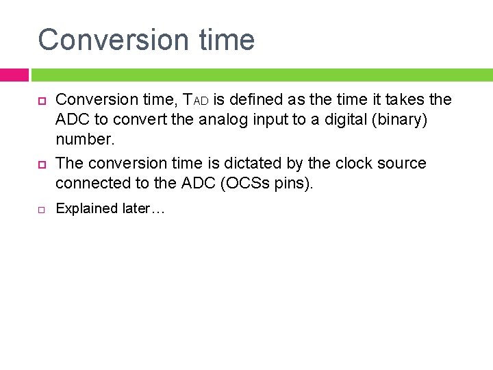 Conversion time Conversion time, TAD is defined as the time it takes the ADC