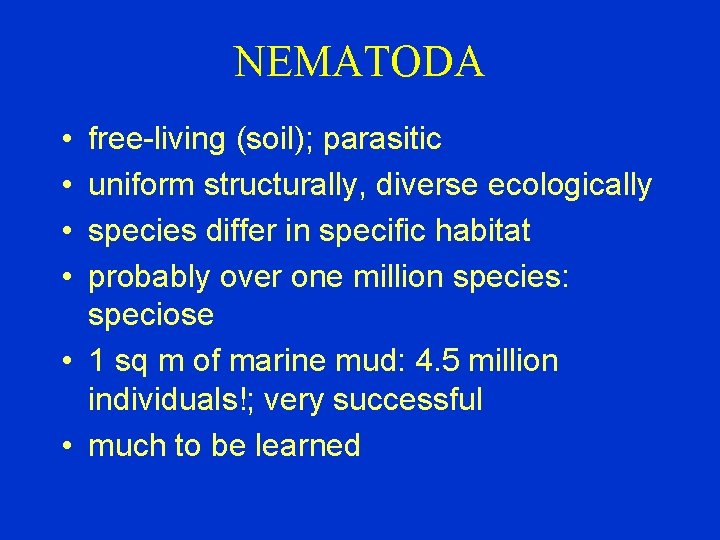 NEMATODA • • free-living (soil); parasitic uniform structurally, diverse ecologically species differ in specific