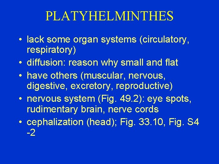 PLATYHELMINTHES • lack some organ systems (circulatory, respiratory) • diffusion: reason why small and