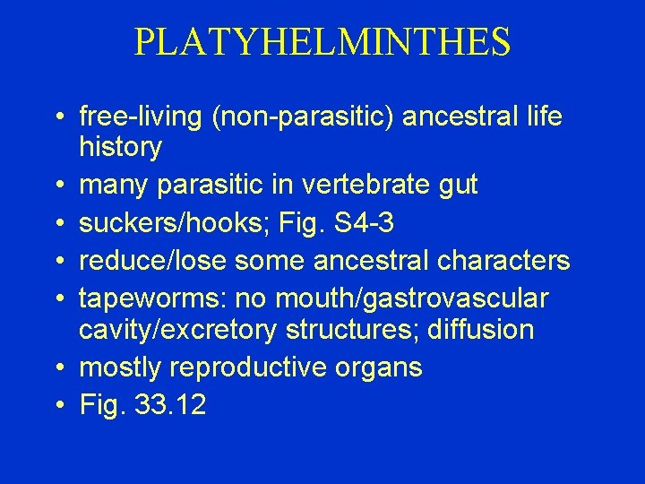 PLATYHELMINTHES • free-living (non-parasitic) ancestral life history • many parasitic in vertebrate gut •