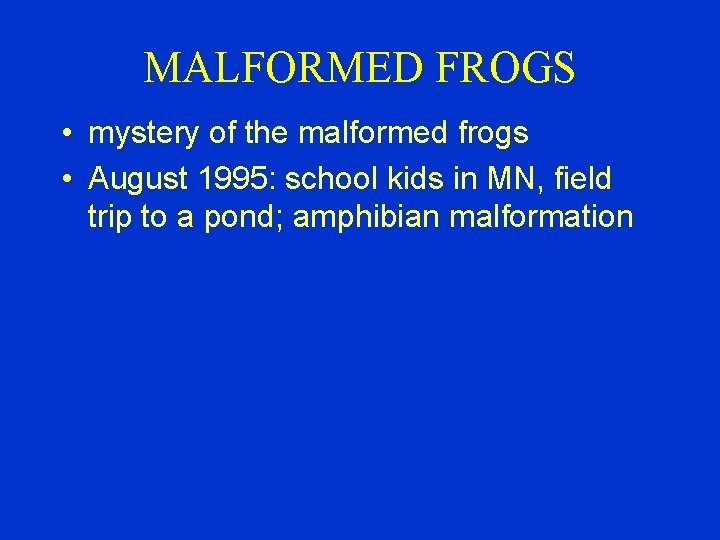 MALFORMED FROGS • mystery of the malformed frogs • August 1995: school kids in