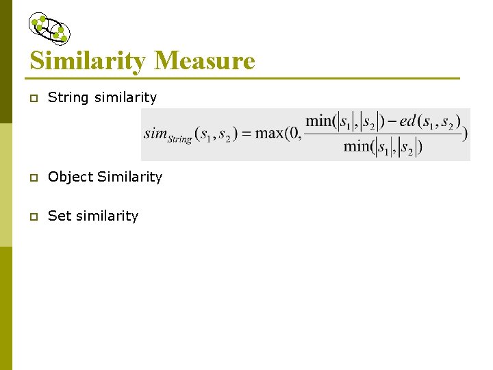 Similarity Measure p String similarity p Object Similarity p Set similarity 