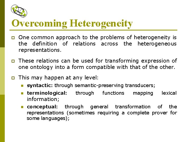 Overcoming Heterogeneity p One common approach to the problems of heterogeneity is the definition