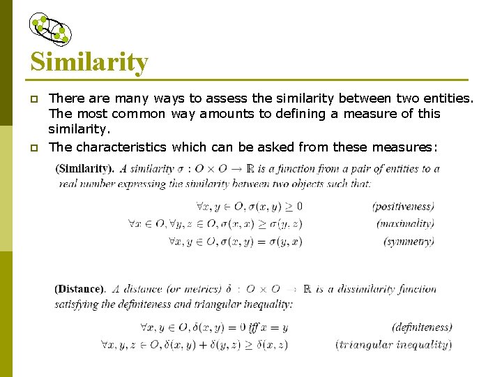 Similarity p p There are many ways to assess the similarity between two entities.