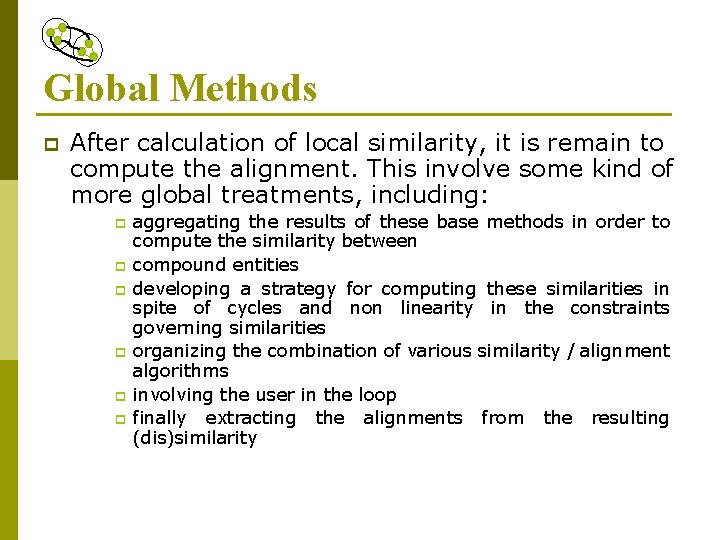Global Methods p After calculation of local similarity, it is remain to compute the