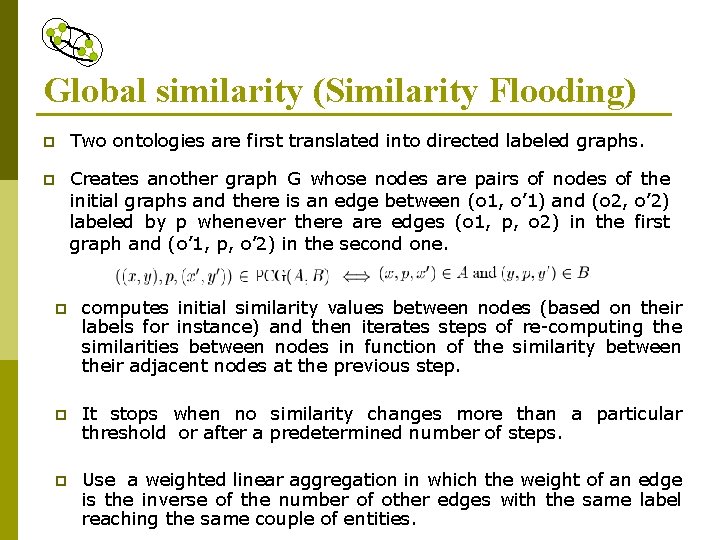 Global similarity (Similarity Flooding) p Two ontologies are first translated into directed labeled graphs.