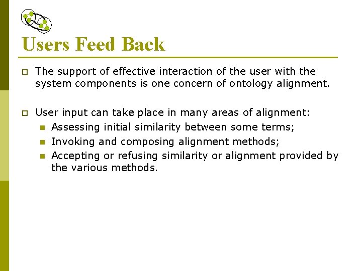 Users Feed Back p The support of effective interaction of the user with the