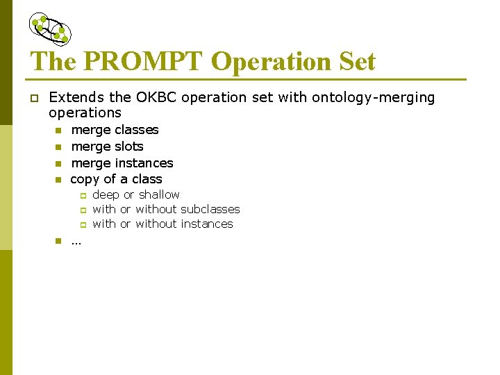 The PROMPT Operation Set p Extends the OKBC operation set with ontology-merging operations n