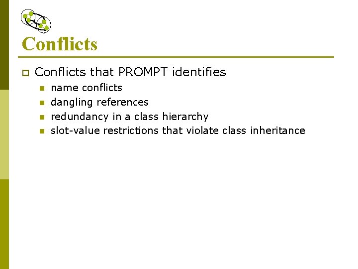 Conflicts p Conflicts that PROMPT identifies n n name conflicts dangling references redundancy in