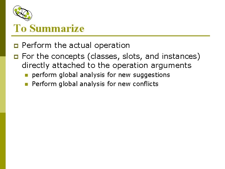 To Summarize p p Perform the actual operation For the concepts (classes, slots, and