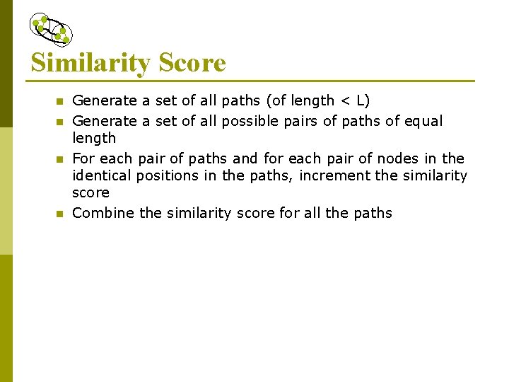 Similarity Score n n Generate a set of all paths (of length < L)