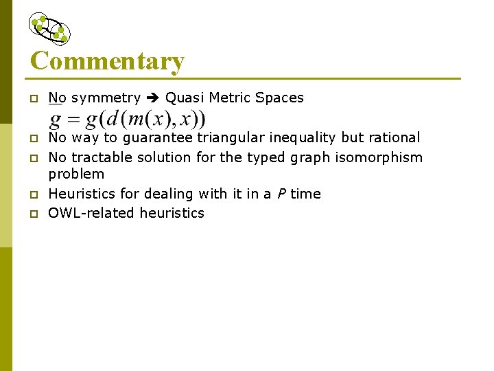 Commentary p No symmetry Quasi Metric Spaces p No way to guarantee triangular inequality