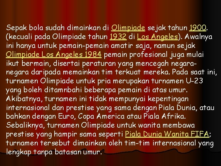 Sepak bola sudah dimainkan di Olimpiade sejak tahun 1900. (kecuali pada Olimpiade tahun 1932 Sepak bola sudah dimainkan di Olimpiade sejak tahun 1900. (kecuali pada Olimpiade tahun 1932